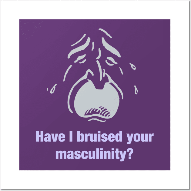 Feminist Message for Men with Bruised Masculinity Wall Art by terrybain